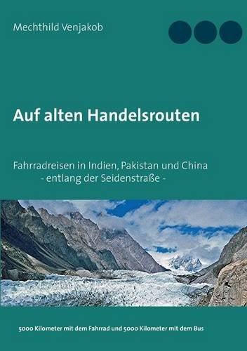Auf alten Handelsrouten: Fahrradreisen in Indien, Pakistan und China, entlang der Seidenstraße