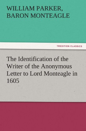The Identification of the Writer of the Anonymous Letter to Lord Monteagle in 1605 (TREDITION CLASSICS)