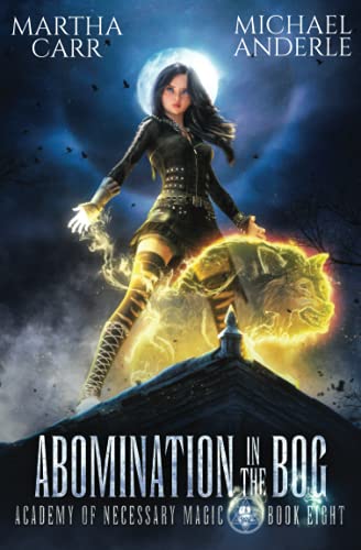 Abomination in the Bog (Academy of Necessary Magic, Band 8)