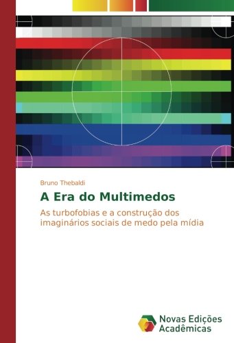 A Era do Multimedos: As turbofobias e a construção dos imaginários sociais de medo pela mídia