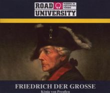 Friedrich der Große. 4 CDs . König von Preußen (Road University. Wissen in höchsten Tönen)