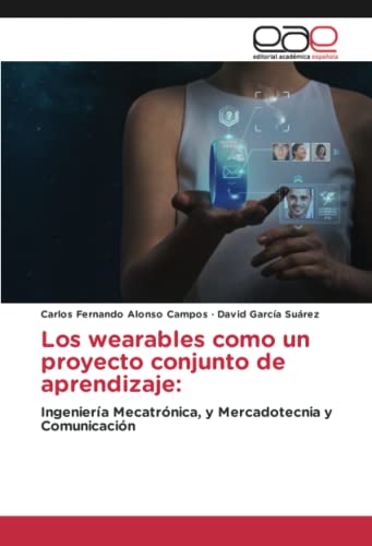 Los wearables como un proyecto conjunto de aprendizaje:: Ingeniería Mecatrónica, y Mercadotecnia y Comunicación