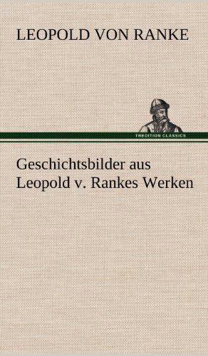 Geschichtsbilder aus Leopold v. Rankes Werken