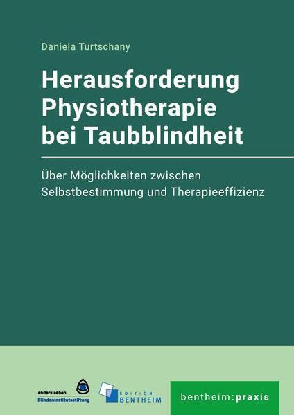 Herausforderung Physiotherapie bei Taubblindheit: Über Möglichkeiten zwischen Selbstbestimmung und Therapieeffizienz (bentheim:praxis)