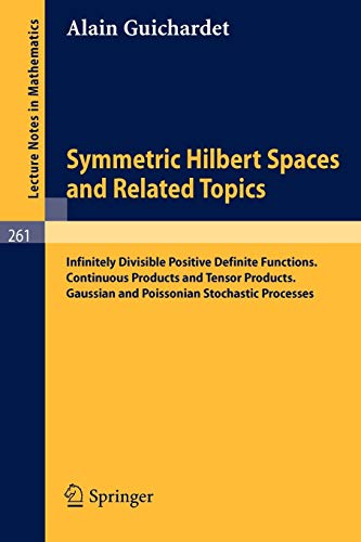 Symmetric Hilbert Spaces and Related Topics: Infinitely Divisible Positive Definite Functions. Continuous Products and Tensor Products. Gaussian and ... (Lecture Notes in Mathematics, 261, Band 261)