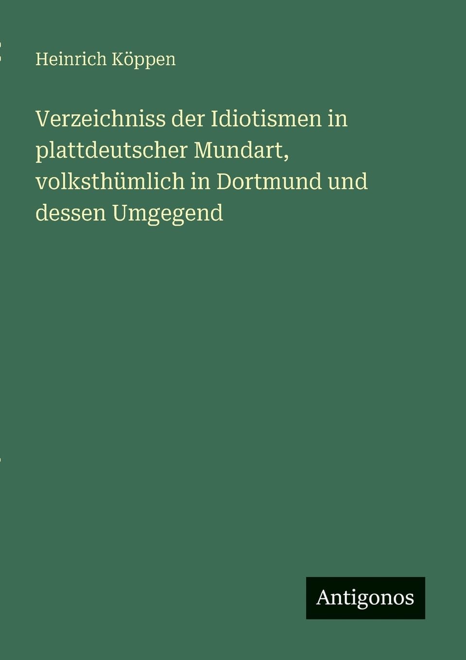 Verzeichniss der Idiotismen in plattdeutscher Mundart, volksthümlich in Dortmund und dessen Umgegend
