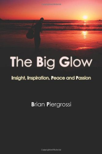 The Big Glow: Insight, Inspiration, Peace and Passion