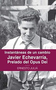 INSTANTANEAS DE UN CAMBIO JAVIER ECHEVARRIA PRELADO DEL OPUS DEI: Javier Echevarría, prelado del Opus Dei (Testimonios)