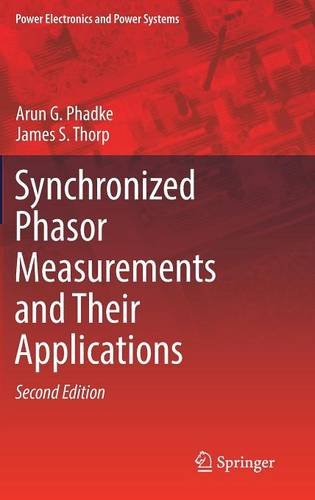 Synchronized Phasor Measurements and Their Applications (Power Electronics and Power Systems)