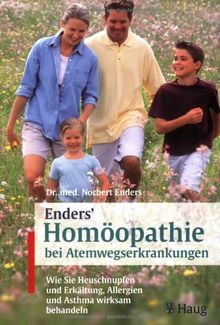 Enders Homöopathie bei Atemwegserkrankungen: Wie sie Heuschnupfen und Erkältung, Allergien und Asthma wirksam behandeln