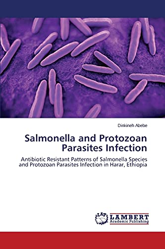 Salmonella and Protozoan Parasites Infection: Antibiotic Resistant Patterns of Salmonella Species and Protozoan Parasites Infection in Harar, Ethiopia