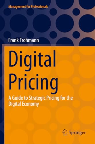 Digital Pricing: A Guide to Strategic Pricing for the Digital Economy (Management for Professionals)