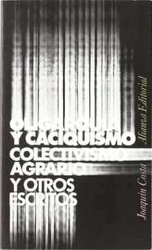 Oligarquía y caciquismo : colectivismo agrario y otros escritos (El Libro De Bolsillo / the Pocket Book)