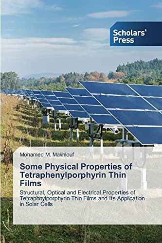 Some Physical Properties of Tetraphenylporphyrin Thin Films: Structural, Optical and Electrical Properties of Tetraphnylporphyrin Thin Films and Its Application in Solar Cells