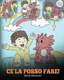 Ce la posso fare!: (I Got This!) Un libro sui draghi per insegnare ai bambini che possono affrontare qualsiasi problema. Una simpatica storia per ... difficili. (My Dragon Books Italiano, Band 8)