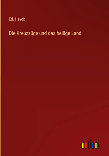 Die Kreuzzüge und das heilige Land
