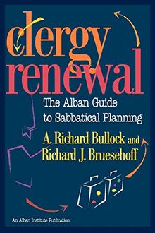 Clergy Renewal: The Alban Guide To Sabbatical Planning