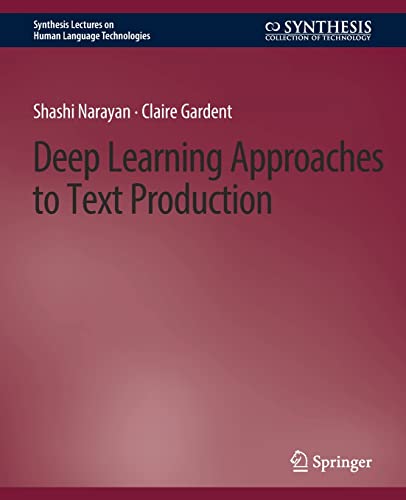 Shashi Narayan Deep Learning Approaches To Text Production (Synthesis Lectures On Human Language Technologies)