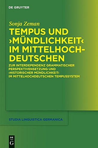 Tempus und Mündlichkeit im Mittelhochdeutschen: Zur Interdependenz grammatischer Perspektivensetzung und Historischer Mündlichkeit im ... (Studia Linguistica Germanica, Band 102)