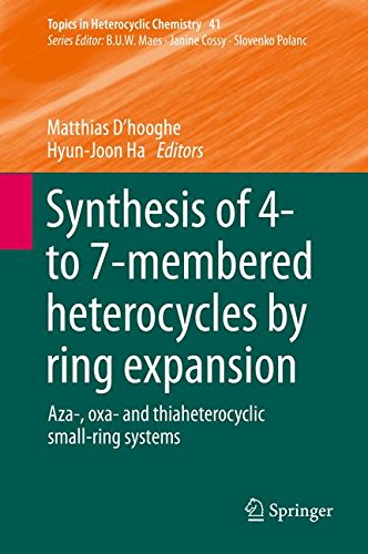 Synthesis of 4- to 7-membered Heterocycles by Ring Expansion: Aza-, oxa- and thiaheterocyclic small-ring systems (Topics in Heterocyclic Chemistry)