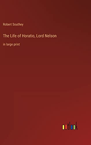 The Life of Horatio, Lord Nelson: in large print