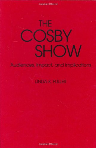 The Cosby Show: Audiences, Impact, and Implications (Contributions to the Study of Popular Culture)