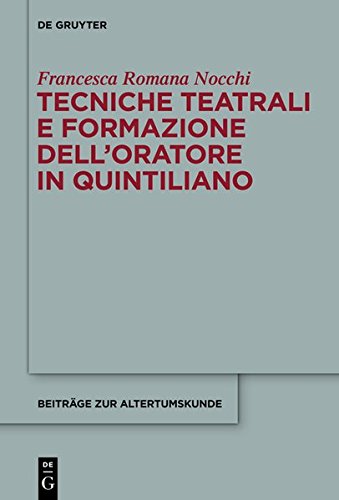 Tecniche teatrali e formazione dell'oratore in Quintiliano (Beiträge zur Altertumskunde, Band 316)