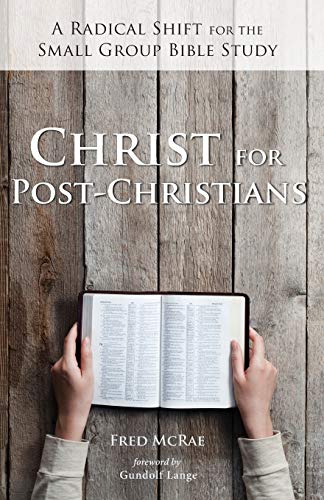 Christ for Post-Christians: A Radical Shift for the Small Group Bible Study