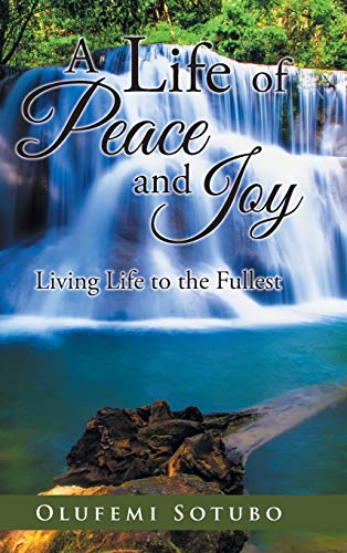 A Life of Peace and Joy: Living Life to the Fullest