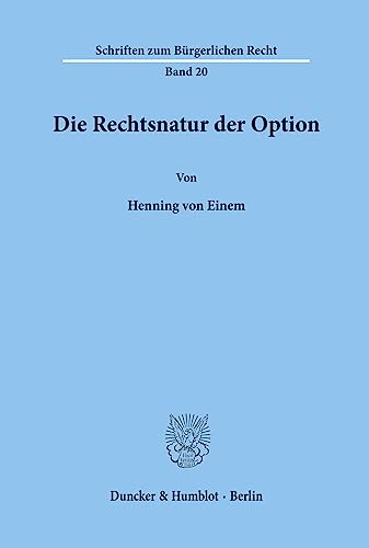 Die Rechtsnatur der Option. (Schriften zum Bürgerlichen Recht)