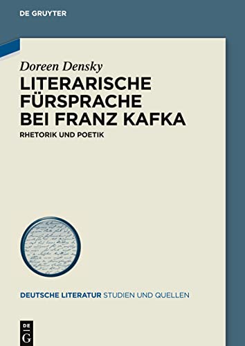 Literarische Fürsprache bei Franz Kafka: Rhetorik und Poetik (Deutsche Literatur. Studien und Quellen, 33, Band 33)