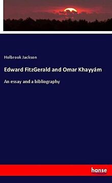 Edward FitzGerald and Omar Khayyám: An essay and a bibliography