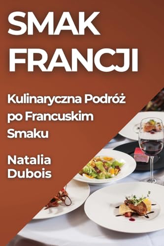 Smak Francji: Kulinaryczna Podró¿ po Francuskim Smaku