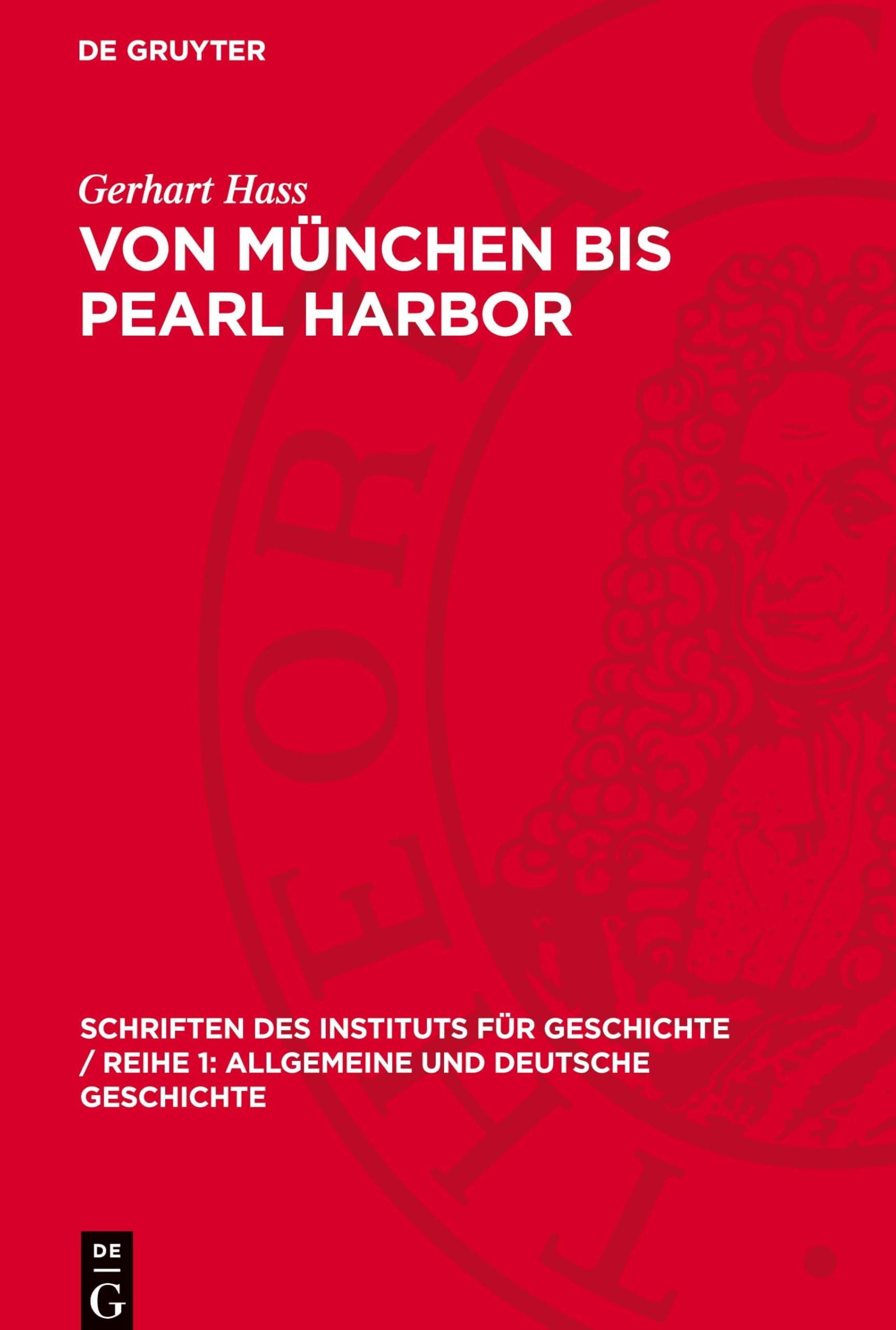 Von München bis Pearl Harbor: Zur Geschichte der deutsch-amerikanischen Beziehungen 1938-1941 (Schriften Des Instituts Für Geschichte / Reihe 1: Allgemeine Und Deutsche Geschichte)