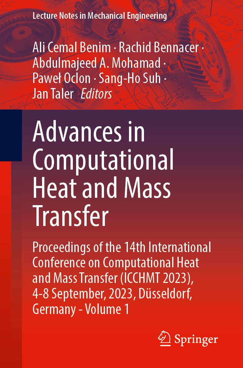 Advances in Computational Heat and Mass Transfer: Proceedings of the 14th International Conference on Computational Heat and Mass Transfer (ICCHMT ... Notes in Mechanical Engineering, Band 1)