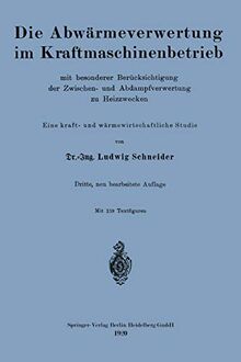 Die Abwärmeverwertung im Kraftmaschinenbetrieb: Mit Besonderer Berücksichtigung der Zwischen- und Abdampfverwertung zu Heizzwecken (German Edition)