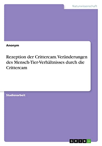 Rezeption der Crittercam. Veränderungen des Mensch-Tier-Verhältnisses durch die Crittercam