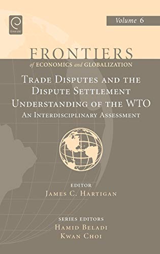 Trade Disputes and the Dispute Settlement Understanding of the Wto: An Interdisciplinary Assessment (Frontiers of Economics and Globalization, 6, Band 6)