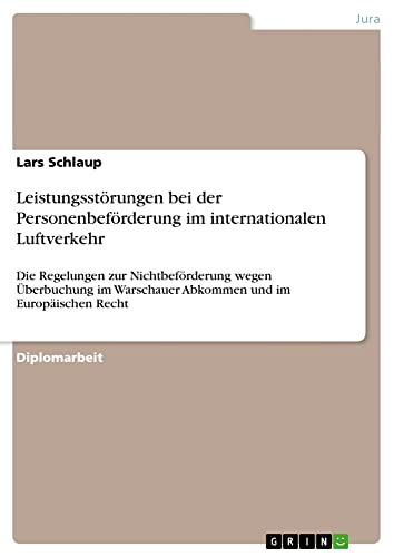 Leistungsstörungen bei der Personenbeförderung im internationalen Luftverkehr: Die Regelungen zur Nichtbeförderung wegen Überbuchung im Warschauer Abkommen und im Europäischen Recht