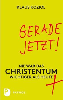 Gerade jetzt! - Nie war das Christentum wichtiger als heute