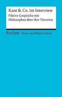 Kant & Co. im Interview: Fiktive Gespräche mit Philosophen über ihre Theorien (Texte und Materialien für den Unterricht)