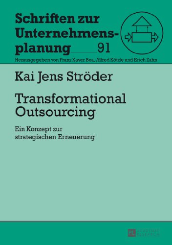 Transformational Outsourcing: Ein Konzept zur strategischen Erneuerung (Schriften zur Unternehmensplanung)