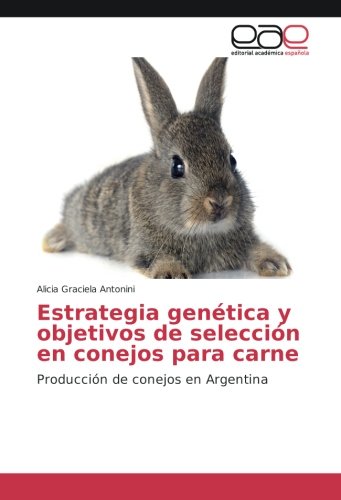 Estrategia genética y objetivos de selección en conejos para carne: Producción de conejos en Argentina