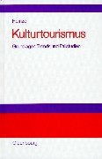 Kulturtourismus: Grundlagen, Trends und Fallstudien