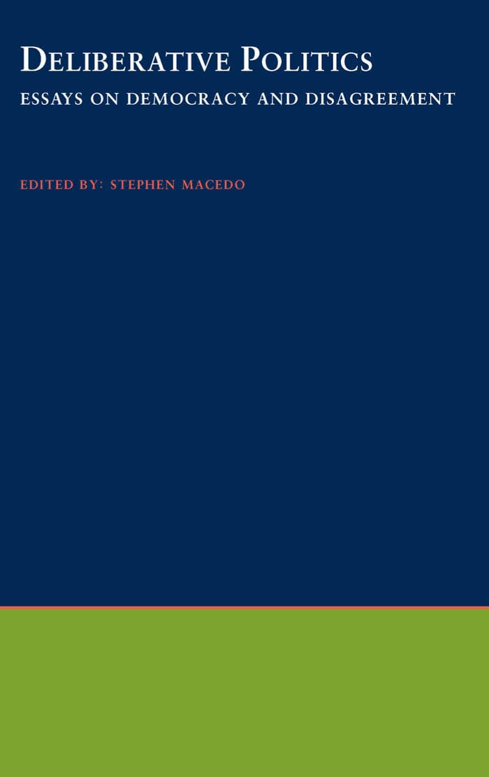 Deliberative Politics: Essays on Democracy and Disagreement (Practical and Professional Ethics)