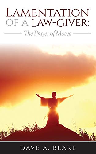 Lamentation of a Law-Giver: The Prayer of Moses (Military History from Primary Sources)