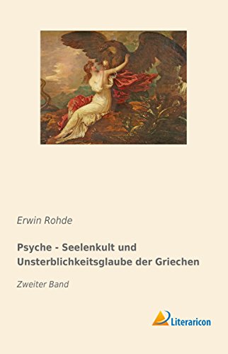 Psyche - Seelenkult und Unsterblichkeitsglaube der Griechen: Zweiter Band