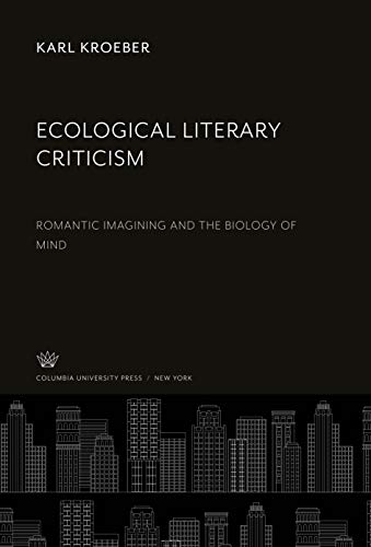Ecological Literary Criticism: Romantic Imagining and the Biology of Mind