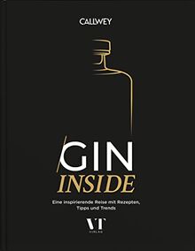 Gin Inside: Eine inspirierende Reise mit Rezepten, Tipps und Trends