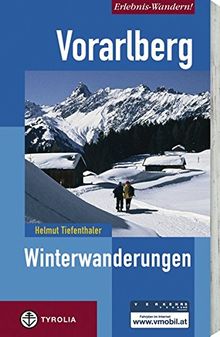 Erlebnis-Wandern! Vorarlberg. Winterwanderungen: Bodensee Alpenrhein, Bregenzerwald, Kleinwalsertal, Alpenregion Bludenz, Arlberg, Montafon